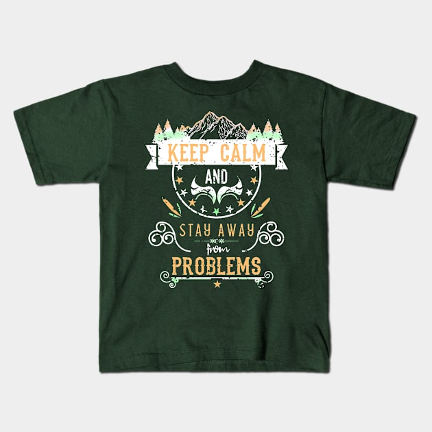 Keep Calm and Stay Away from Problems Vintage RC05 Kids T-Shirt by HCreatives